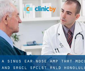 A Sinus Ear Nose & Thrt Mdcl and Srgcl Spclst Rnld (Honolulu)