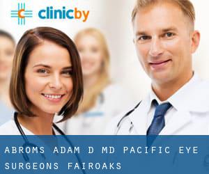 Abroms Adam D MD - Pacific Eye Surgeons (Fairoaks)
